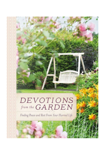 Devotions from the Garden: Finding Peace and Rest in Your Hurried Life