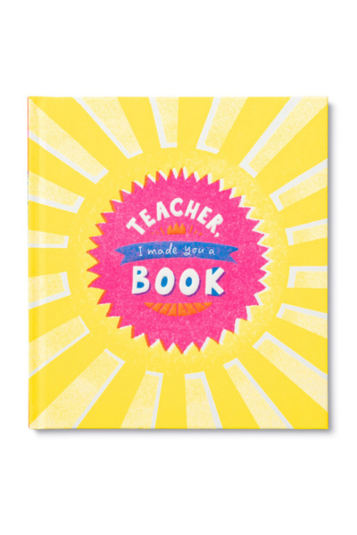 Teacher, I Made You a Book: A Children’s Fill-In Gift Book for Teacher Appreciation